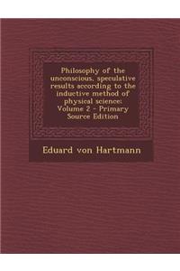 Philosophy of the Unconscious, Speculative Results According to the Inductive Method of Physical Science; Volume 2