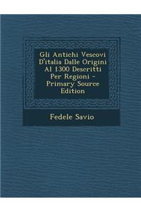 Gli Antichi Vescovi D'italia Dalle Origini Al 1300 Descritti Per Regioni