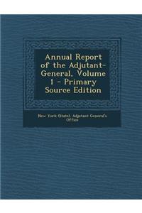 Annual Report of the Adjutant-General, Volume 1