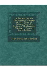 A Grammar of the Hindoostanee Language or Part Third of Volume First of a System of Hindoostanee Philology