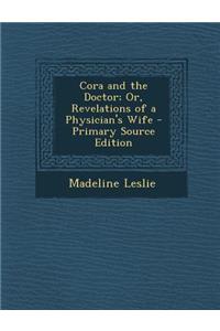 Cora and the Doctor; Or, Revelations of a Physician's Wife