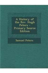 A History of the REV. Hugh Peters
