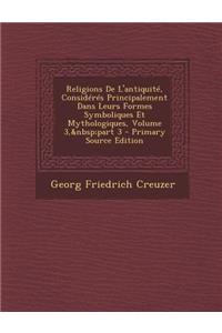 Religions de L'Antiquite, Consideres Principalement Dans Leurs Formes Symboliques Et Mythologiques, Volume 3, Part 3