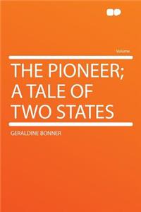 The Pioneer; A Tale of Two States