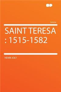 Saint Teresa: 1515-1582