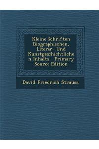 Kleine Schriften Biographischen, Literar- Und Kunstgeschichtlichen Inhalts - Primary Source Edition