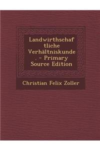 Landwirthschaftliche Verhaltniskunde. - Primary Source Edition