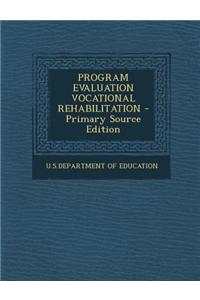 Program Evaluation Vocational Rehabilitation - Primary Source Edition
