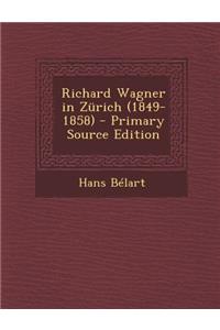 Richard Wagner in Zurich (1849-1858) - Primary Source Edition