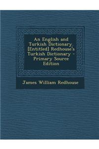 An English and Turkish Dictionary. [Entitled] Redhouse's Turkish Dictionary