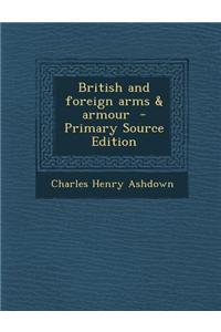 British and Foreign Arms & Armour - Primary Source Edition