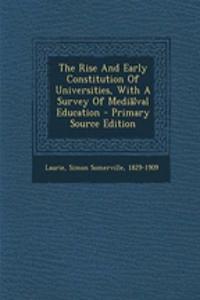 The Rise and Early Constitution of Universities, with a Survey of Media Val Education