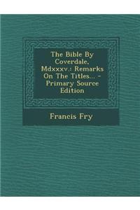 The Bible by Coverdale, MDXXXV.: Remarks on the Titles...