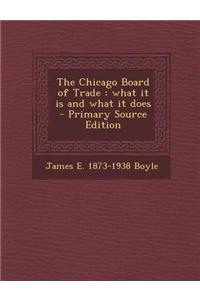 The Chicago Board of Trade: What It Is and What It Does - Primary Source Edition