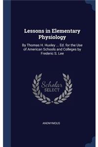Lessons in Elementary Physiology