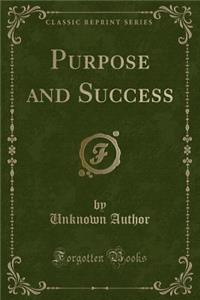 Purpose and Success (Classic Reprint)