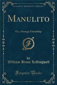 Manulito: Or, a Strange Friendship (Classic Reprint)