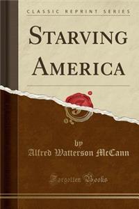 Starving America (Classic Reprint)