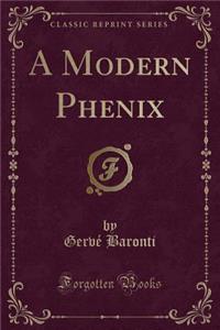 A Modern Phenix (Classic Reprint)