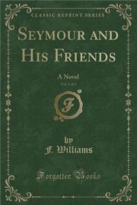Seymour and His Friends, Vol. 2 of 3: A Novel (Classic Reprint)