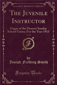 The Juvenile Instructor, Vol. 48: Organ of the Deseret Sunday School Union; For the Year 1913 (Classic Reprint)