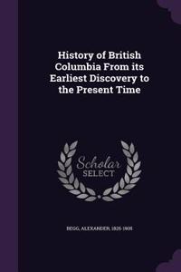 History of British Columbia from Its Earliest Discovery to the Present Time