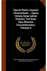 Sancti Patris Joannis Chrysostomi ... Opera Omnia Quae Latine Exstant, Vel Quae Ejus Nomine Circumferuntur, Volume 2