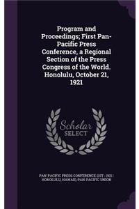 Program and Proceedings; First Pan-Pacific Press Conference, a Regional Section of the Press Congress of the World. Honolulu, October 21, 1921