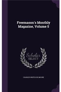 Freemason's Monthly Magazine, Volume 5