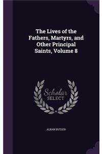 The Lives of the Fathers, Martyrs, and Other Principal Saints, Volume 8