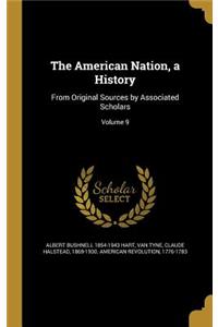 The American Nation, a History: From Original Sources by Associated Scholars; Volume 9