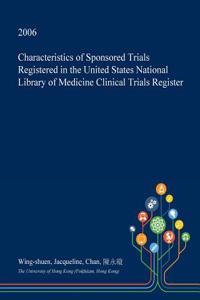 Characteristics of Sponsored Trials Registered in the United States National Library of Medicine Clinical Trials Register