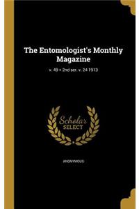 The Entomologist's Monthly Magazine; V. 49 = 2nd Ser. V. 24 1913