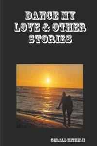 Dance My Love & Other Stories