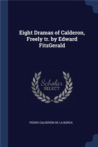 Eight Dramas of Calderon, Freely tr. by Edward FitzGerald
