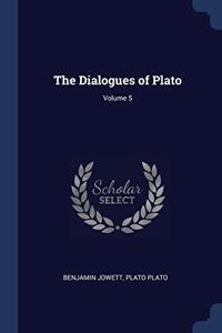 THE DIALOGUES OF PLATO; VOLUME 5