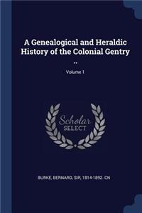 A Genealogical and Heraldic History of the Colonial Gentry ..; Volume 1