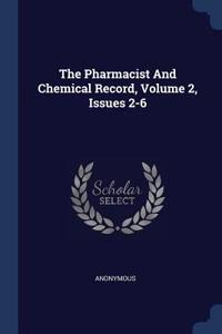The Pharmacist And Chemical Record, Volume 2, Issues 2-6
