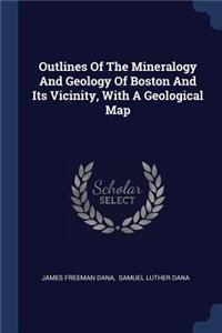Outlines Of The Mineralogy And Geology Of Boston And Its Vicinity, With A Geological Map