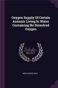 Oxygen Supply Of Certain Animals Living In Water Containing No Dissolved Oxygen