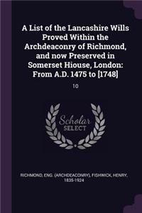 List of the Lancashire Wills Proved Within the Archdeaconry of Richmond, and now Preserved in Somerset Hiouse, London