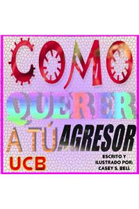 Como Querer A Tu Agresor