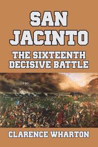 San Jacinto: The Sixteenth Decisive Battle