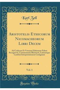 Aristotelis Ethicorum Nicomacheorum Libri Decem, Vol. 1