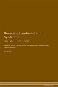 Reversing Lambert-Eaton Syndrome: As God Intended the Raw Vegan Plant-Based Detoxification & Regeneration Workbook for Healing Patients. Volume 1