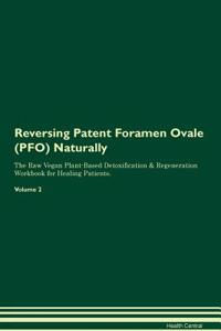 Reversing Patent Foramen Ovale (Pfo) Naturally the Raw Vegan Plant-Based Detoxification & Regeneration Workbook for Healing Patients. Volume 2