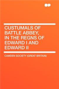 Custumals of Battle Abbey, in the Regns of Edward I and Edward II