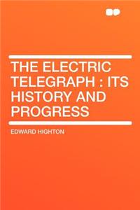 The Electric Telegraph: Its History and Progress