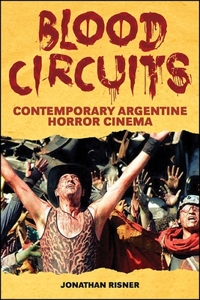 Blood Circuits: Contemporary Argentine Horror Cinema