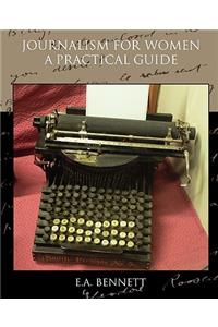 Journalism for Women A Practical Guide
